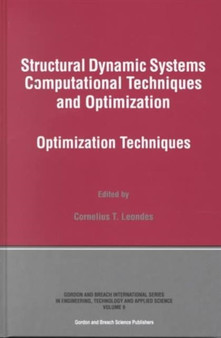 Structural Dynamic Systems Computational Techniques and Optimization : Optimization Techniques by Cornelius T. Leondes - Hardback