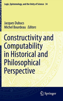 Constructivity and Computability in Historical and Philosophical Perspective : 34 by Jacques Dubucs - Hardback