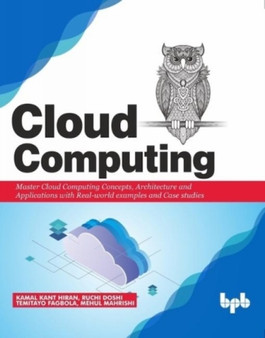 Cloud Computing: : Master the Concepts, Architecture and Applications with Real-world examples and Case studies by Ruchi Doshi Kamal Kant - Paperback