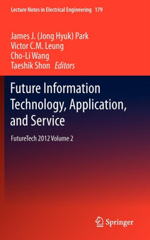 Future Information Technology, Application, and Service : FutureTech 2012 Volume 2 : 179 by James J. Park - Hardback
