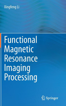 Functional Magnetic Resonance Imaging Processing by Xingfeng Li - Hardback