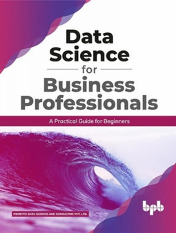 Data Science for Business Professionals : A Practical Guide for Beginners (English Edition) by P Data Science and Consulting Pvt Ltd - Paperback