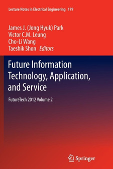 Future Information Technology, Application, and Service : FutureTech 2012 Volume 2 : 179 by James J. Park - Paperback
