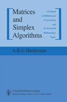 Matrices and Simplex Algorithms : A Textbook in Mathematical Programming and Its Associated Mathematical Topics by Aaart R. Heesterman - Paperback