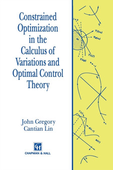 Constrained Optimization in the Calculus of Variations and Optimal Control Theory by John Gregory - Paperback