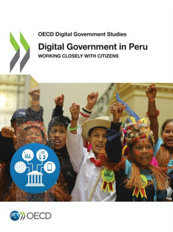 Digital government in Peru : working closely with citizens by Organisation for Economic Co-operation and Development - Paperback