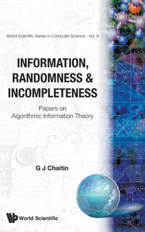 Information, Randomness & Incompleteness: Papers On Algorithmic Information Theory : 8 by Gregory J Chaitin - Hardback Information, Randomness & Incompleteness: Papers On Algorithmic Information Theory : 8 by Gregory J Chaitin - Hardback