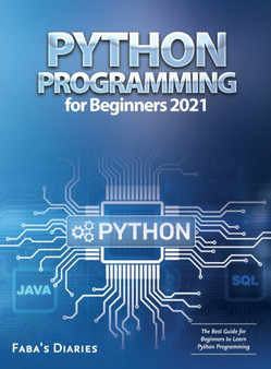 Python Programming for Beginners 2021 : The Best Guide for Beginners to Learn Python Programming by Faba's Diaries - Hardback