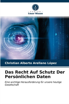 Das Recht Auf Schutz Der Persoenlichen Daten by Christian Alberto Arellano Lopez - Paperback