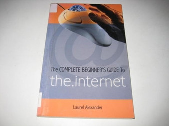 The Complete Beginner's Guide to the Internet by Laurel Alexander - Paperback