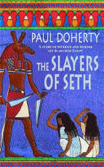 The Slayers of Seth (Amerotke Mysteries, Book 4) : Double murder in Ancient Egypt