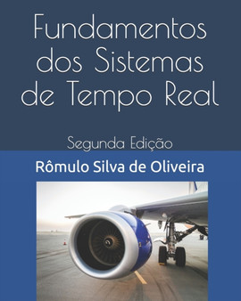Fundamentos dos Sistemas de Tempo Real : Segunda Edicao by Romulo Silva de Oliveira - Paperback
