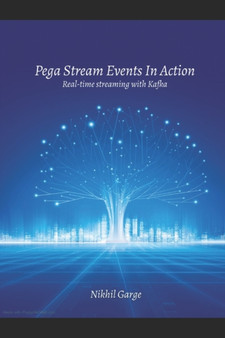 Pega Stream Events In Action : Real-time Streaming with Kafka by Nikhil Garge - Paperback