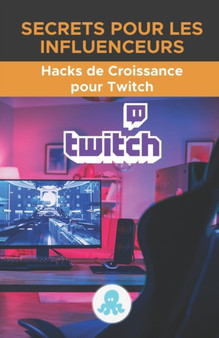 Secrets pour les influenceurs : Hacks de croissance pour Twitch: Trucs, cles et secrets professionnels pour monetiser et gagner des followers sur Twitch by Red Influencer Marketing de Influencers - Paperback