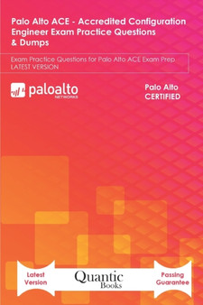Palo Alto ACE - Accredited Configuration Engineer Exam Practice Questions & Dumps : Exam Practice Questions for Palo Alto ACE Exam Prep LATEST VERSION by Quantic Books - Paperback