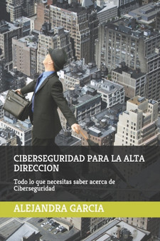 Ciberseguridad Para La Alta Direccion : Todo lo que necesitas saber sobre ciberseguridad by Edilia Alejandra Garcia - Paperback Ciberseguridad Para La Alta Direccion : Todo lo que necesitas saber sobre ciberseguridad by Edilia Alejandra Garcia - Paperback
