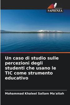 Un caso di studio sulle percezioni degli studenti che usano le TIC come strumento educativo by Mohammad Khaleel Sallam Ma'aitah - Paperback Un caso di studio sulle percezioni degli studenti che usano le TIC come strumento educativo by Mohammad Khaleel Sallam Ma'aitah - Paperback
