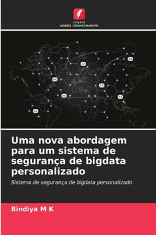Uma nova abordagem para um sistema de seguranca de bigdata personalizado by Bindiya M K - Paperback Uma nova abordagem para um sistema de seguranca de bigdata personalizado by Bindiya M K - Paperback