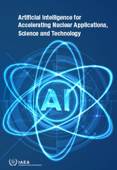 Artificial Intelligence for Accelerating Nuclear Applications, Science and Technology by IAEA - Paperback