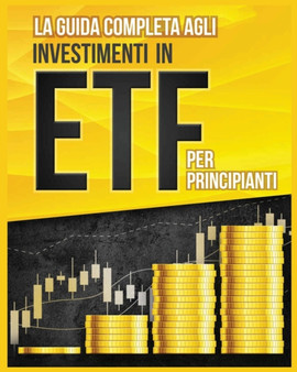 La Guida Completa agli Investimenti in ETF per Principianti by Piero Toscani - Paperback