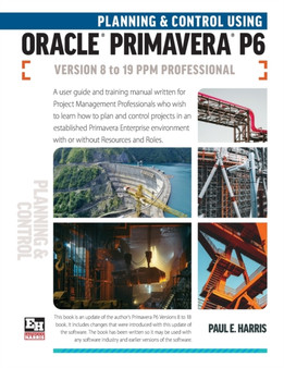 Planning and Control Using Oracle Primavera P6 Versions 8 to 19 PPM Professional by Paul E Harris - Paperback