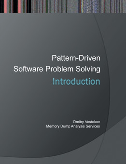 Introduction to Pattern-Driven Software Problem Solving by Dmitry Vostokov - Paperback