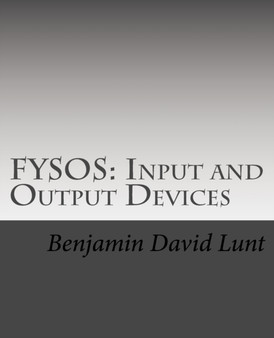 Fysos : Input and Output Devices by Benjamin David Lunt - Paperback
