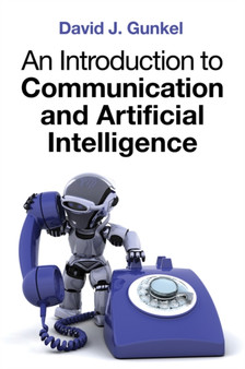 An Introduction to Communication and Artificial Intelligence by David J. Gunkel - Hardback