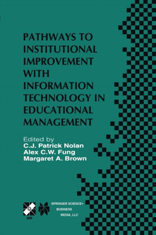 Pathways to Institutional Improvement with Information Technology in Educational Management : IFIP TC3/WG3.7 Fourth International Working Conference on Information Technology in Educational Management : 71 by C.J.Patrick Nolan - Paperback
