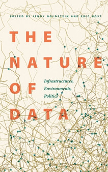 The Nature of Data : Infrastructures, Environments, Politics by Jenny Goldstein - Hardback
