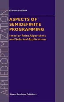 Aspects of Semidefinite Programming : Interior Point Algorithms and Selected Applications by de Klerk E. de Klerk - Paperback