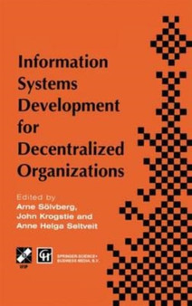 Information Systems Development for Decentralized Organizations : Proceedings of the IFIP working conference on information systems development for decentralized organizations, 1995 by Soelvberg Arne Soelvberg - Paperback