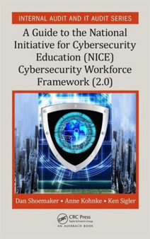 A Guide to the National Initiative for Cybersecurity Education (NICE) Cybersecurity Workforce Framework (2.0) by Dan Shoemaker - Hardback