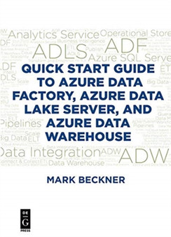 Quick Start Guide to Azure Data Factory, Azure Data Lake Server, and Azure Data Warehouse by Mark Beckner - Paperback