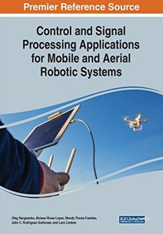 Control and Signal Processing Applications for Mobile and Aerial Robotic Systems by Oleg Sergiyenko - Paperback