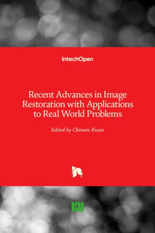 Recent Advances in Image Restoration with Applications to Real World Problems by Chiman Kwan - Hardback