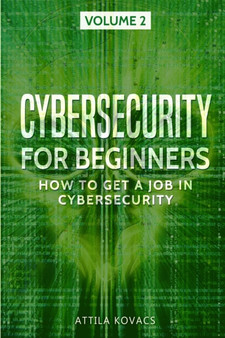 Cybersecurity for Beginners : How to Get a Job in Cybersecurity : 2 by Attila Kovacs - Paperback