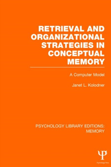 Retrieval and Organizational Strategies in Conceptual Memory (PLE: Memory) : A Computer Model by Janet Kolodner - Hardback