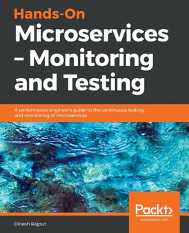 Hands-On Microservices - Monitoring and Testing : A performance engineer's guide to the continuous testing and monitoring of microservices by Dinesh Rajput - Paperback