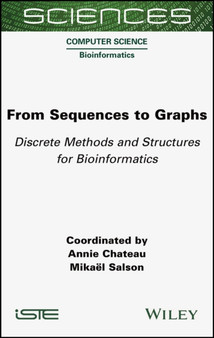 From Sequences to Graphs : Discrete Methods and Structures for Bioinformatics by Annie Chateau - Hardback