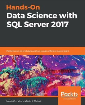 Hands-On Data Science with SQL Server 2017 : Perform end-to-end data analysis to gain efficient data insight by Marek Chmel - Paperback