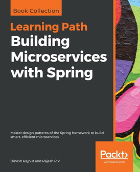 Building Microservices with Spring : Master design patterns of the Spring framework to build smart, efficient microservices by Dinesh Rajput - Paperback