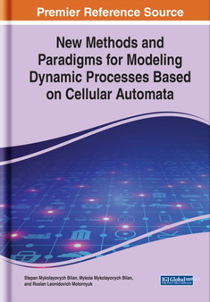 New Methods and Paradigms for Modeling Dynamic Processes Based on Cellular Automata by Stepan Mykolayovych Bilan - Hardback