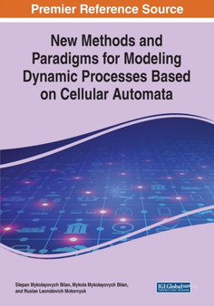 New Methods and Paradigms for Modeling Dynamic Processes Based on Cellular Automata by Stepan Mykolayovych Bilan - Paperback