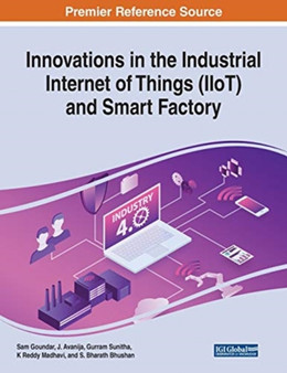 Innovations in the Industrial Internet of Things (IIoT) and Smart Factory by Sam Goundar - Paperback