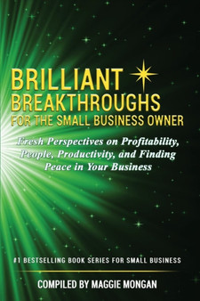 Brilliant Breakthroughs for the Small Business Owner : Fresh Perspectives on Profitability, People, Productivity, and Finding Peace in Your Business : 2 by Maggie Mongan - Paperback