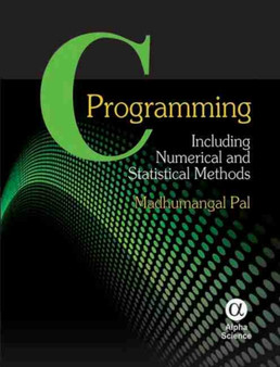 C Programming : Including Numerical and Statistical Methods by Madhumangal Pal - Hardback