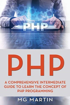 PHP : A Comprehensive Intermediate Guide To Learn The Concept of PHP Programming : 2 by Mg Martin - Paperback