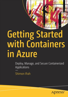Getting Started with Containers in Azure : Deploy, Manage, and Secure Containerized Applications by Shimon Ifrah - Paperback