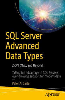 SQL Server Advanced Data Types : JSON, XML, and Beyond by Peter A. Carter - Paperback